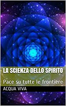 La scienza dello Spirito: Pace su tutte le frontiere (ACQUA VIVA Vol. 8)