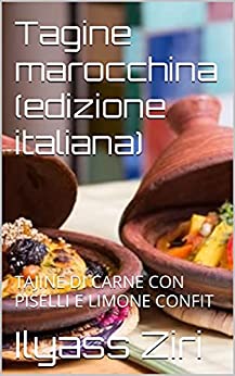 Tagine marocchina (edizione italiana): TAJINE DI CARNE CON PISELLI E LIMONE CONFIT