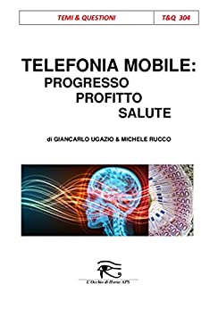 Telefonia mobile: progresso, profitto, salute (Temi & Questioni Vol. 304)
