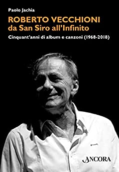 Roberto Vecchioni, da San Siro all’Infinito: Cinquant’anni di album e canzoni (1968-2018) (Maestri di frontiera)