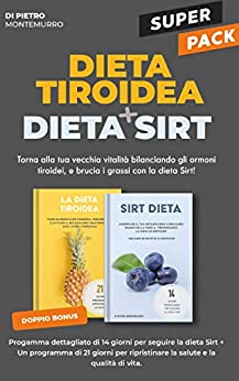 Super pack! Dieta tiroidea + Dieta Sirt!: Torna alla tua vecchia vitalità bilanciando gli ormoni tiroidei, e brucia i grassi con la dieta Sirt!