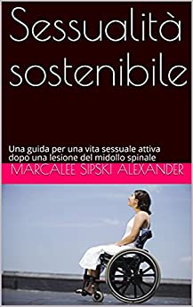 Sessualità sostenibile: Una guida per una vita sessuale attiva dopo una lesione del midollo spinale