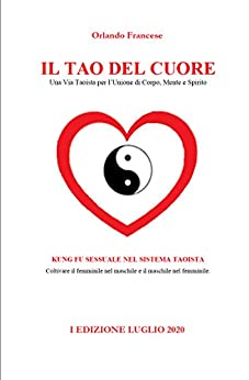 IL TAO DEL CUORE: Una Via Taoista per l’Unione di Corpo, Mente e Spirito