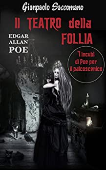 IL TEATRO DELLA FOLLIA: 7 INCUBI DI POE PER IL PALCOSCENICO