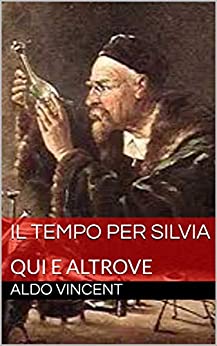 iL TEMPO PER SILVIA: QUI E ALTROVE (GLI ALCHIMISTI DI VENEZIA – Vol. 1)