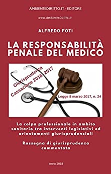 LA RESPONSABILITÀ PENALE DEL MEDICO.: La colpa professionale in ambito sanitario tra interventi legislativi ed orientamenti giurisprudenziali. (Giurisprudenza pratica Vol. 1)