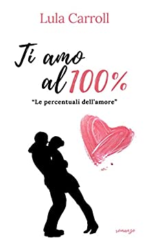 TI AMO AL 100%: Le percentuali dell’amore