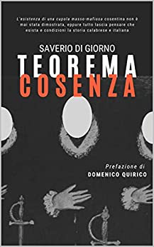 Teorema Cosenza: L'esistenza di una cupola masso-mafiosa cosentina non è mai stata dimostrata, eppure tutto lascia pensare che esista e condizioni la storia calabrese e italiana.