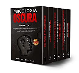 PSICOLOGIA OSCURA 6 LIBRI IN 1: Introduzione alla Psicologia,come Analizzare le Persone, Manipolazione,Persuasione,Segreti di Psicologia Oscura,Intelligenza Emotiva, TCC e Tecniche di PNL