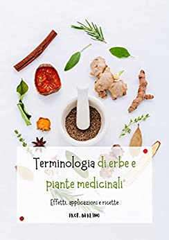 Terminologia di erbe e piante medicinali: Effetti, applicazioni e ricette