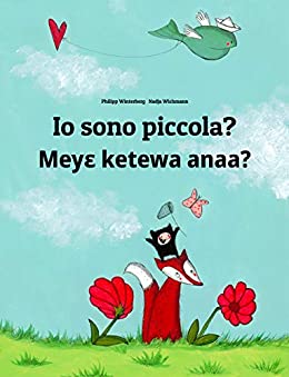 Io sono piccola? Meyɛ ketewa anaa?: Libro illustrato per bambini: italiano-akan (Edizione bilingue) (Un libro per bambini per ogni Paese del mondo)