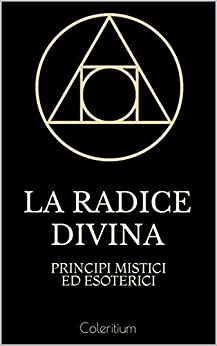 La Radice Divina: Principi Mistici ed Esoterici