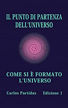IL PUNTO DI PARTENZA DELL’UNIVERSO: COME SI È FORMATO L’UNIVERSO