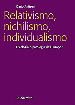 Relativismo, nichilismo, individualismo: Fisiologia o patologia dell’Europa (Focus)