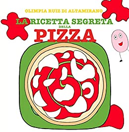 La ricetta segreta della pizza: Leggi, gioca, cucina!