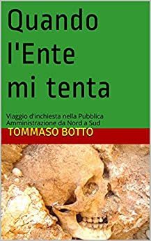 Quando l’Ente mi tenta: Viaggio d’inchiesta nella Pubblica Amministrazione da Nord a Sud