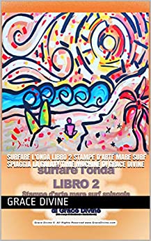 surfare l’onda LIBRO 2 Stampe d’arte mare surf spiaggia La Galaxy Time Machine di Grace Divine (BOOKS IN ITALIAN AND ENGLISH – LIBRI IN ITALIANO E INGLESE)