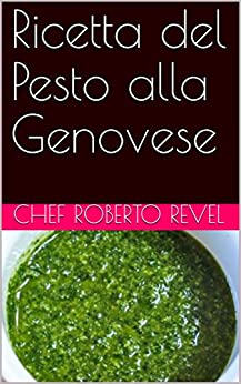 Ricetta del Pesto alla Genovese (Ricette dello chef Roberto Revel Vol. 6)