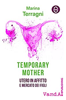 Temporary Mother: Utero in affitto e mercato dei figli