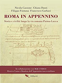 Roma in Appennino: Storia e civiltà lungo la via romana Parma-Lucca