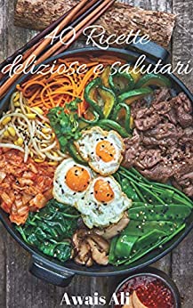 Ricettario di Piatti Salutari: piatti veloci da preparare e molto gustosi,contengono poche calorie sono perfetti per perdere peso
