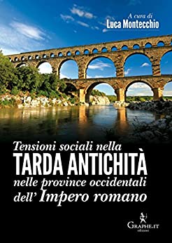 Tensioni sociali nella Tarda Antichità nelle province occidentali dell’Impero romano (Techne [saggistica] Vol. 12)
