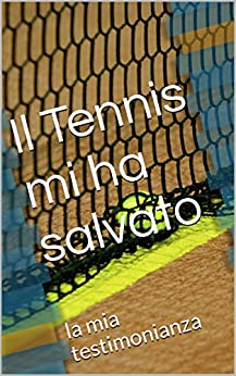 Il Tennis mi ha salvato: la mia testimonianza
