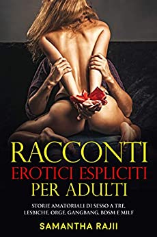 Racconti Erotici Espliciti Per Adulti: Storie Amatoriali Di Sesso A Tre, Lesbiche, Orge, Gangbang, BDSM E MILF (Desideri Proibiti Vol. 1)