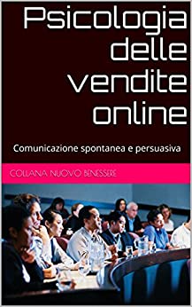 Psicologia delle vendite online: Comunicazione spontanea e persuasiva