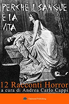 Perché il sangue è la vita: 12 Racconti Horror