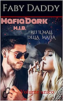 REI IL MALE DELLA MAFIA: Volume unico (Mafia Dark M.J.B. Saga Vol. 1)