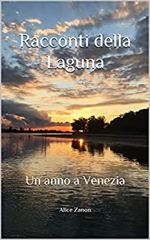 Racconti della Laguna: Un anno a Venezia