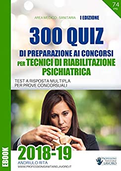 300 Quiz per Tecnici della Riabilitazione Psichiatrica: Per la preparazione ai concorsi