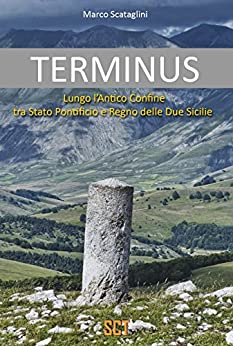 Terminus: Lungo l’antico confine tra Stato Pontificio e Regno delle Due Sicilie