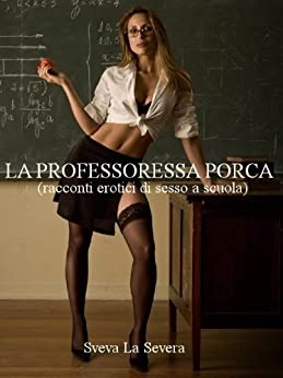 LA PROFESSORESSA PORCA – racconti erotici di sesso a scuola