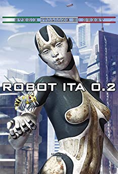 Robot Ita 0.2: storie italiane di robot (Serie speciale Robot Ita)