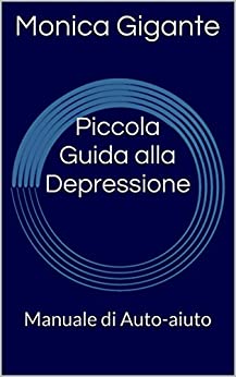 Piccola Guida alla Depressione: Manuale di Auto-aiuto (I Manuali di PSYcoWeb Vol. 1)