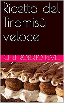 Ricetta del Tiramisù veloce (Le ricette dello chef Roberto Revel Vol. 4)