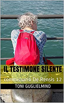 IL TESTIMONE SILENTE: Il commissario De Rensis 12 (IL COMMISSARIO TONI DE RENSIS)