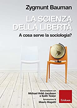 La scienza della libertà: A cosa serve la sociologia