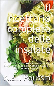 Il ricettario completo delle insalate: Cucinare insalate come i professionisti. Cucinare in modo economico, rapido e facilmente spiegabile.