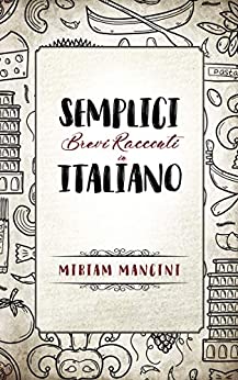 Semplici brevi racconti in Italiano: Kurzgeschichten in einfachem Italienisch