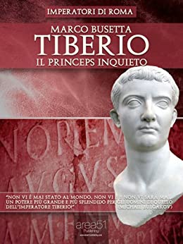 Tiberio. Il princeps inquieto (Imperatori di Roma)