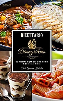 Ricettario DimagriAmo: 50 ricette light per dire addio a qualsiasi dieta!