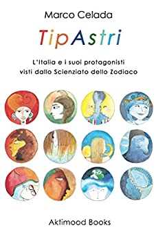 TipAstri: L’Italia e i suoi protagonisti visti dallo Scienziato dello Zodiaco