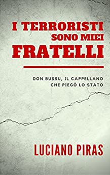 I TERRORISTI SONO MIEI FRATELLI: Don Bussu, il cappellano che piegò lo Stato