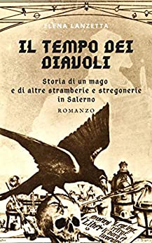 Il Tempo dei Diavoli: Storia di un mago e di altre stramberie e stregonerie in Salerno (Viaggi nell’ Occulto Vol. 1)